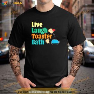 Live Laugh Toaster Bath Funny Saying Motivational Shirt 2