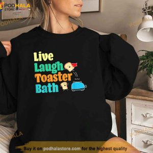 Live Laugh Toaster Bath Funny Saying Motivational Shirt 3
