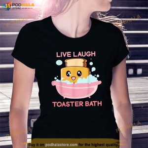 Live Laugh Toaster Bath Funny Saying Shirt 2