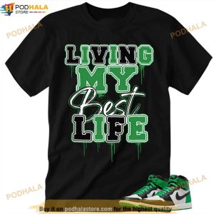 LMBL Living My Best Life Lucky Green 1s Shirt, Jordan 1 Lucky Green Tee