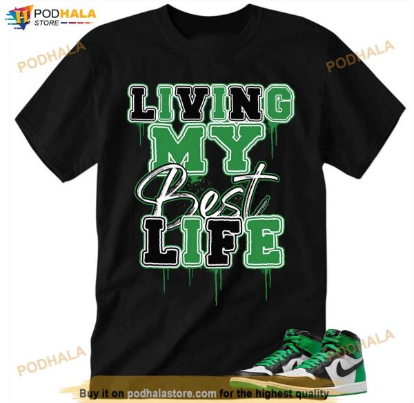 LMBL Living My Best Life Lucky Green 1s Shirt, Jordan 1 Lucky Green Tee