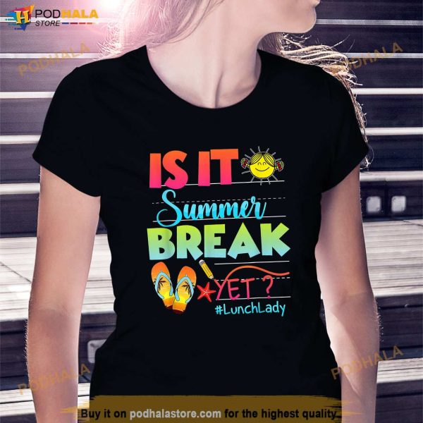 Lunch Lady Is It Summer Break Yet Last Day Of School Shirt