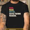 Mens Dad Man Myth Cute Twins Maker New Dad Fathers Day Gift Shirt