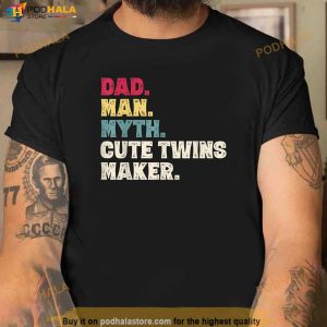 Mens Dad Man Myth Cute Twins Maker New Dad Fathers Day Gift Shirt