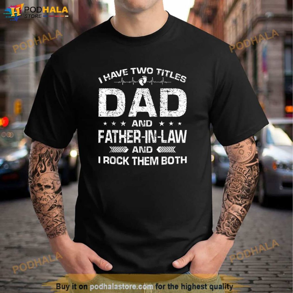Funny Distressed Dad And Father In Law Fathers Day Gift Shirt