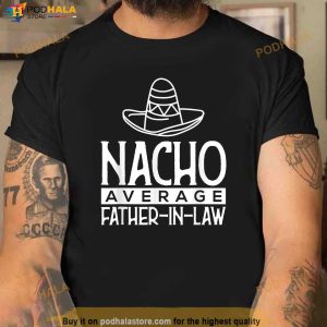 Mens Funny Nacho Average Father In Law Fathers Day Gift Shirt Shirt 2