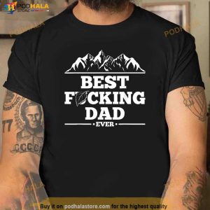 Mens Funny New Dad Fathers Day Shirt Best Fucking Dad Ever Gift Tshirt 1