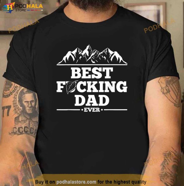 Mens Funny New Dad Fathers Day Shirt Best Fucking Dad Ever Gift Shirt