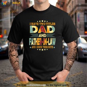 Mens I Have Two Titles Dad Father In Law Funny Fathers Day Gift Shirt