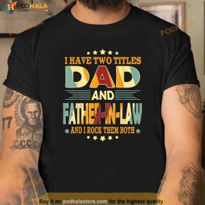 Mens I Have Two Titles Dad Father In Law Funny Fathers Day Gift Shirt 2