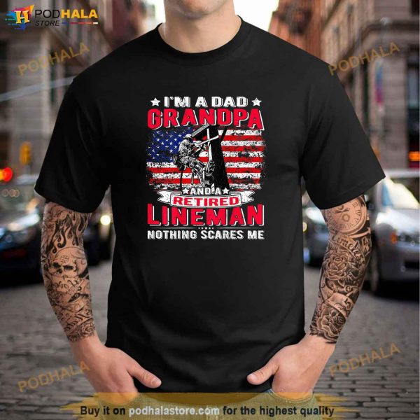 Mens Im Dad Grandpa Retired Lineman Nothing Scares Me USA Flag Shirt
