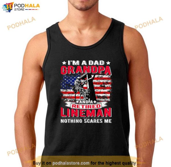 Mens Im Dad Grandpa Retired Lineman Nothing Scares Me USA Flag Shirt