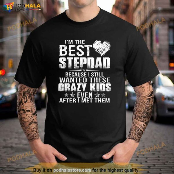 Mens Not The Step Dad Im Dad That Stepped Up Funny Gift Shirt