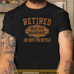 Mens Retired Under New Management Retirement Gifts Male Men Dad Shirt 3