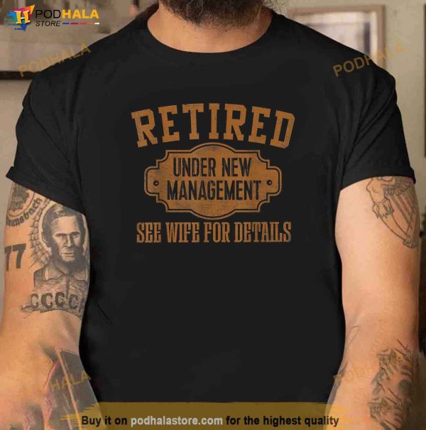Mens Retired Under New Management Retirement Gifts Male Men Dad Shirt