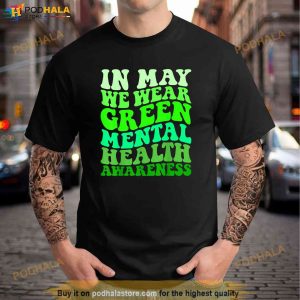 Mental Health Awareness In May We Wear Green Mental Health Shirt