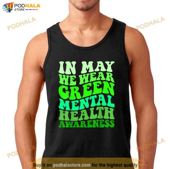 Mental Health Awareness In May We Wear Green Mental Health Shirt
