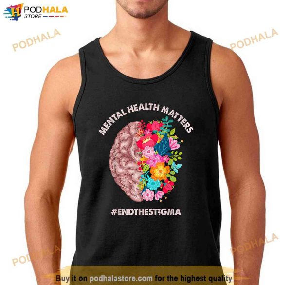 Mental Health Matters Awareness Month Shirt End The Stigma Shirt