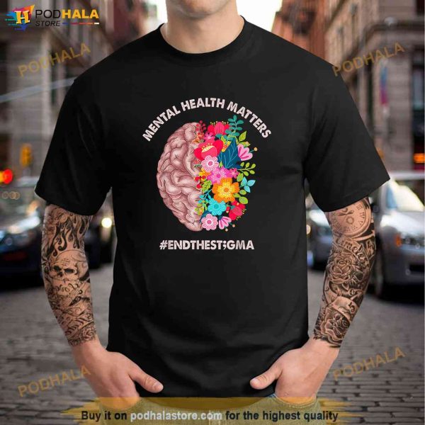 Mental Health Matters Awareness Month Shirt End The Stigma Shirt