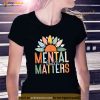 Mental Health Matters Shirt End The Stigma Shirt