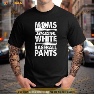 Moms Against White Baseball Pants Design Baseball Mom Funny Shirt 2