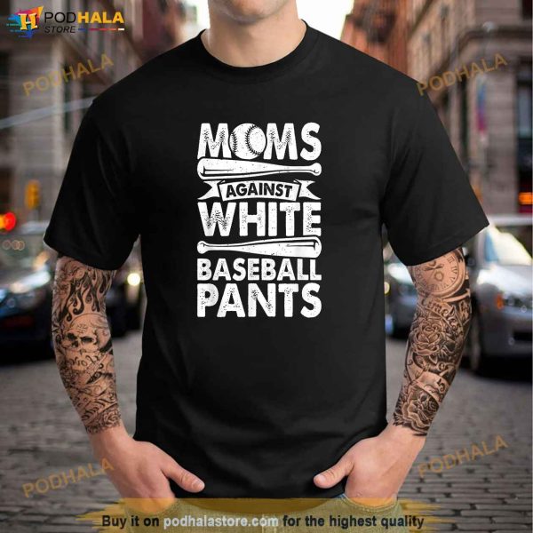 Moms Against White Baseball Pants Design Baseball Mom Funny Shirt