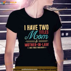 Mother In Law Vintage Tee I Have Two Titles Mom I Rock Them Shirt