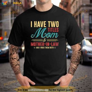 Mother In Law Vintage Tee I Have Two Titles Mom I Rock Them Shirt 2