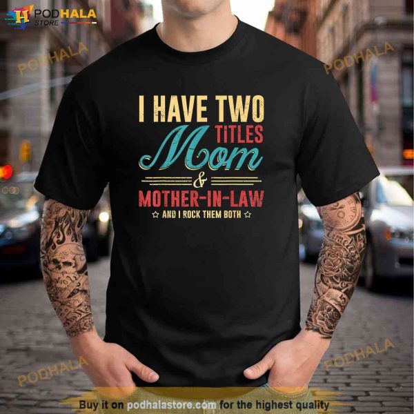 Mother In Law Vintage Tee I Have Two Titles Mom I Rock Them Shirt