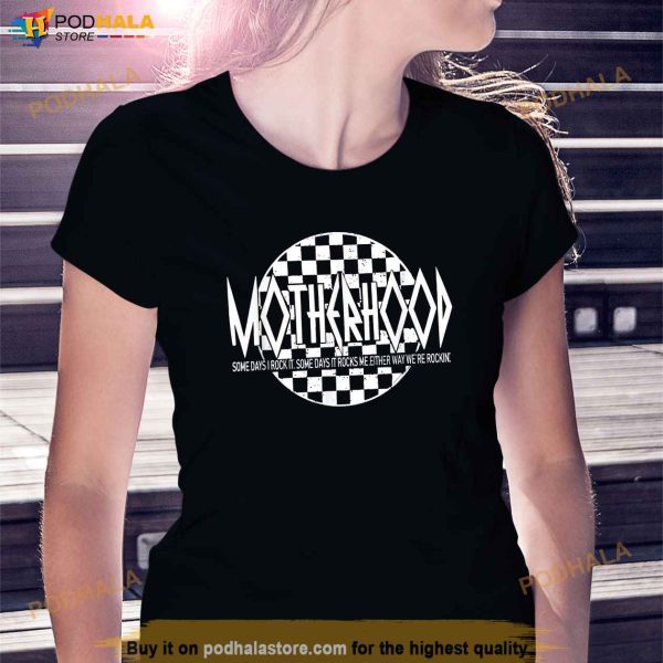 Motherhood Some Days I Rock It Some Days It Rocks Me Shirt