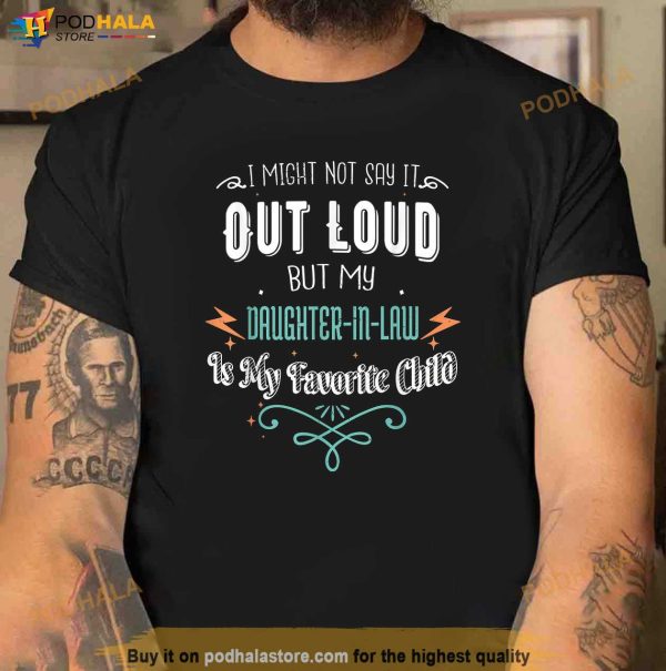 My Daughterinlaw Is My Favorite Child Funny Fathers Day Shirt