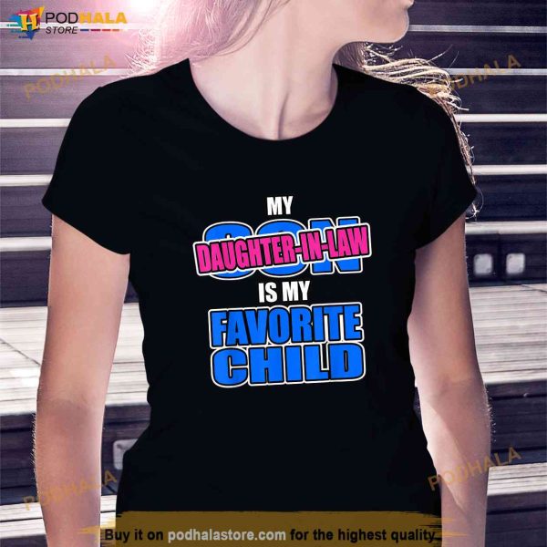 My Daughterinlaw Is My Favorite Child Funny Replaced Son Mother In Law Shirt