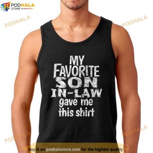 My Favorite Son In Law Gave Me This Shirt Gag Gift Shirt 3