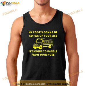 My Foots Gonna Be So Far Up Your Ass Angry Bus Driver Retro Shirt 2