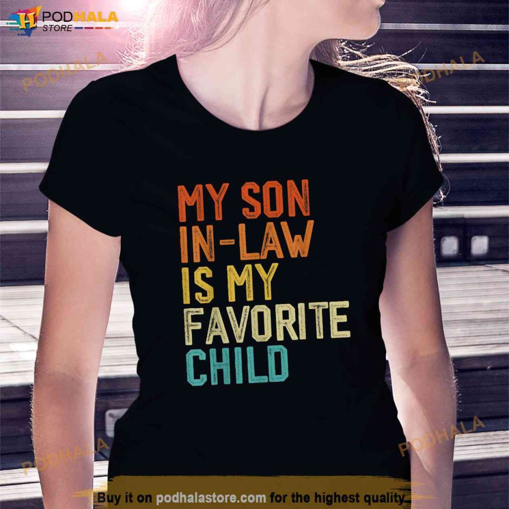 My Son In Law Is My Favorite Child Family Mother In Law Shirt, Unique Gifts For Mom
