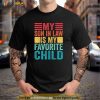 My Son In Law Is My Favorite Child Family Mothers Day Funny Shirt