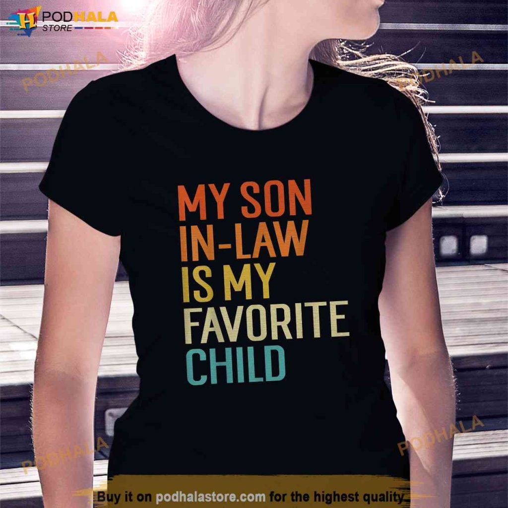 My Son In Law Is My Favorite Child Shirt, Mother In Law Shirt