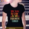 My Son In Law Is My Favorite Child Funny Family Matching Shirt