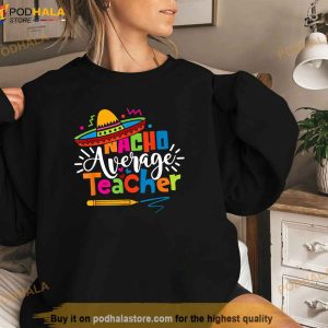 Nacho Average Teacher Cinco De Mayo Fiesta Mexican Teaching Shirt 3