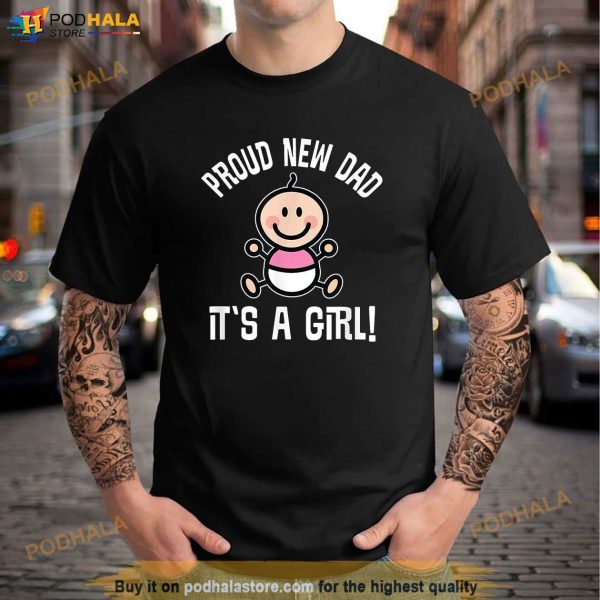 New Dad Baby Girl Fathers Day Mens Gift For Him Shirt, Funny New Dad Gifts