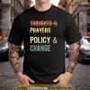 No More Thoughts Prayers Time For Policy Change Shirt
