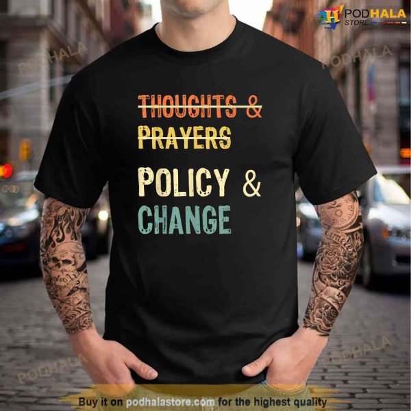 No More Thoughts Prayers Time For Policy Change Shirt