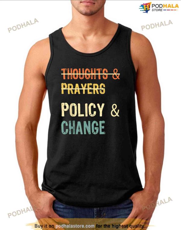 No More Thoughts Prayers Time For Policy Change Shirt
