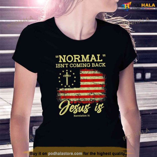 Normal Isnt Coming Back Jesus Is Revelation 14 Christian Shirt