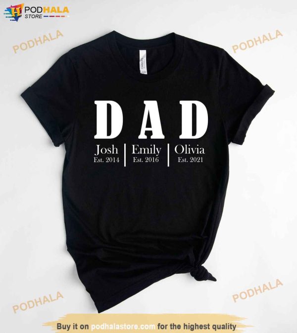 Personalized Dad Shirt With Kids Names and Est Years, Custom Father’s Day Gifts