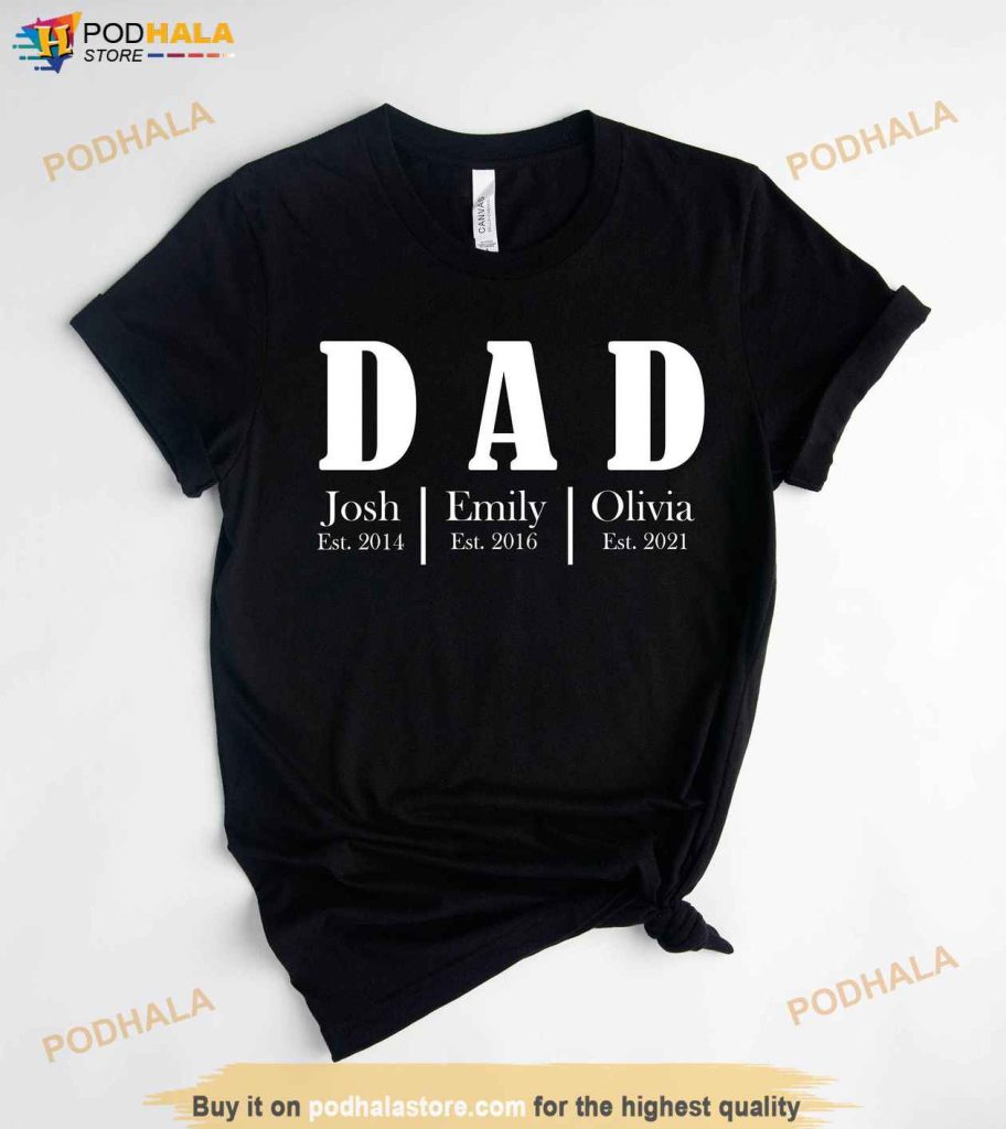 Personalized Dad Shirt With Kids Names and Est Years, Custom Father's Day Gifts