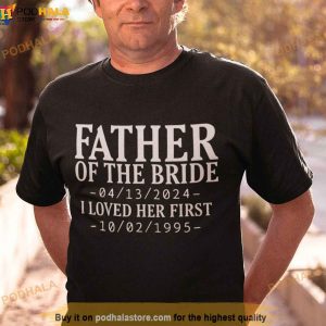 Personalized Father Of The Bride I Loved Her First Shirt, Fathers Day Gift