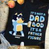 Personalized It’s Not A Dad Bod It’s A Father Figure Bluey Shirt, Father's Day Gift