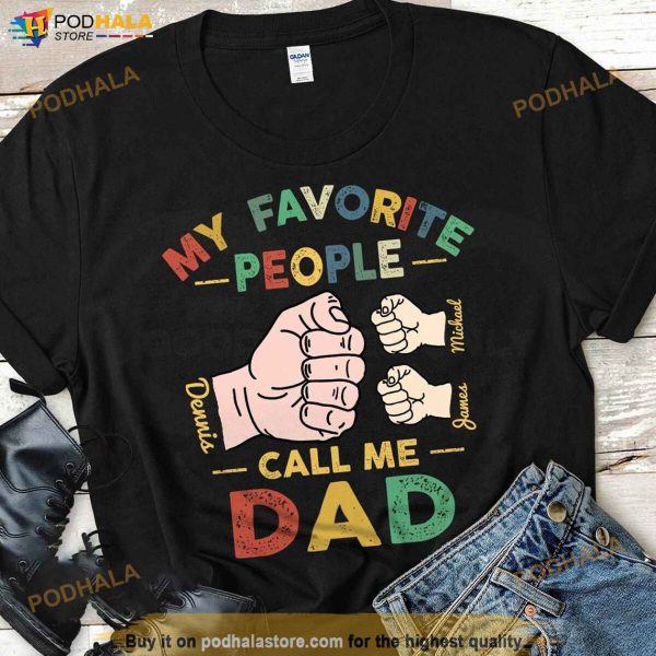 Personalized My Favorite People Call Me Dad Shirt, Gifts For Fathers Day