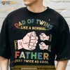 Personalized Name Dad Of Twins Like A Normal Shirt, Gift For Father's Day
